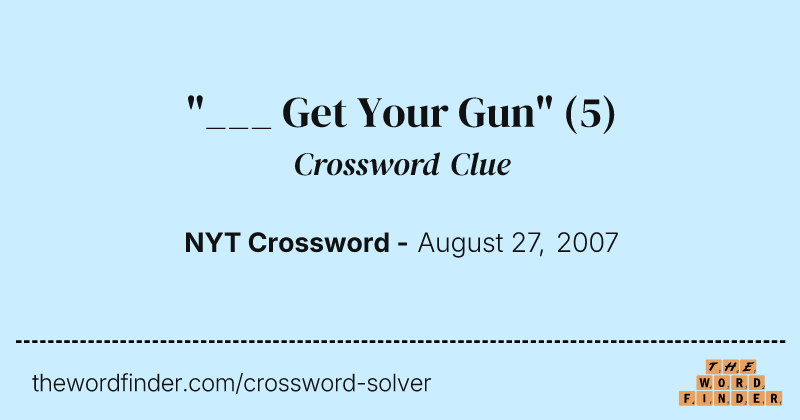 "___ Get Your Gun" crossword clue image