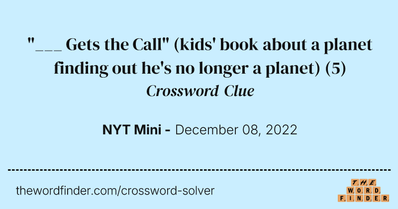 "___ Gets the Call" (kids' book about a planet finding out he's no longer a planet) crossword clue image