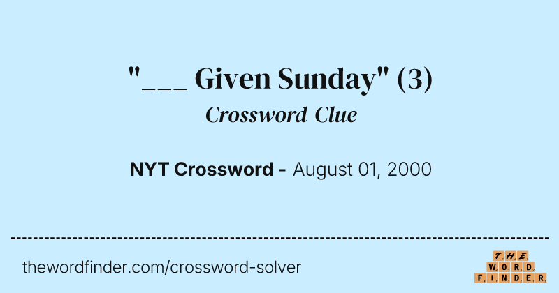 "___ Given Sunday" crossword clue image