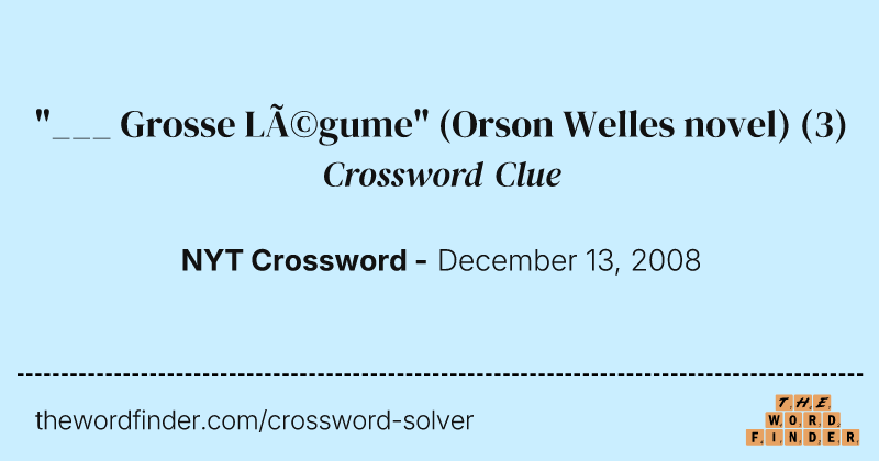 "___ Grosse Légume" (Orson Welles novel) crossword clue image