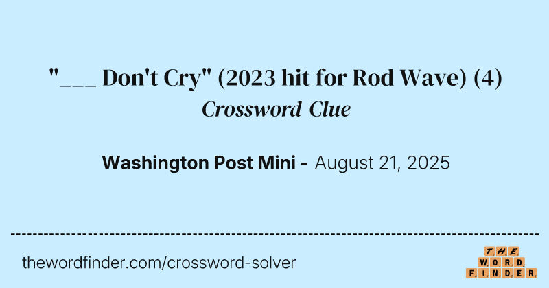 "___ Don't Cry" (2023 hit for Rod Wave) crossword clue image