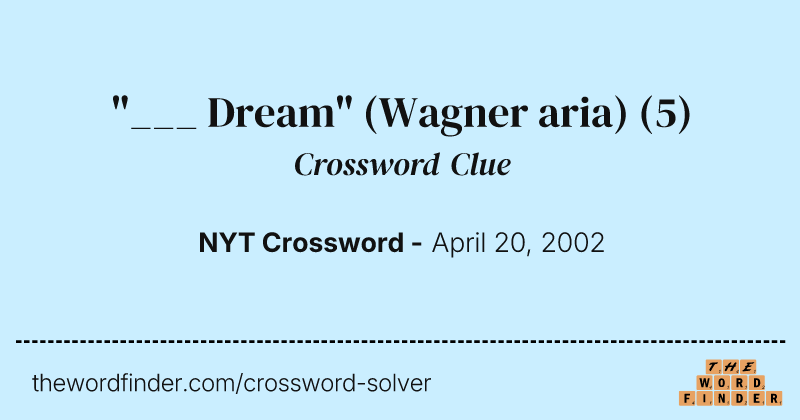 "___ Dream" (Wagner aria) crossword clue image