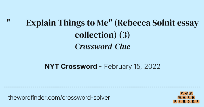 "___ Explain Things to Me" (Rebecca Solnit essay collection) crossword clue image