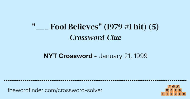 "___ Fool Believes" (1979 #1 hit) crossword clue image
