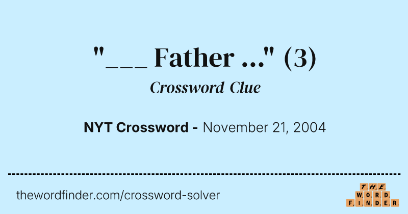 "___ Father ..." crossword clue image