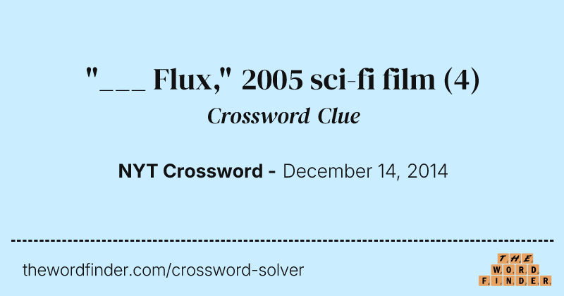 "___ Flux," 2005 sci-fi film crossword clue image