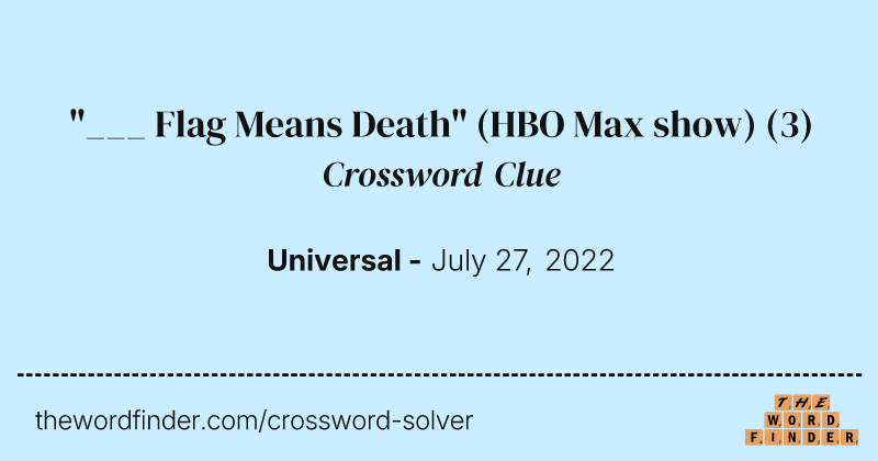 "___ Flag Means Death" (HBO Max show) crossword clue image