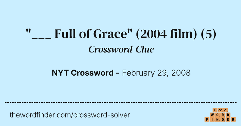 "___ Full of Grace" (2004 film) crossword clue image