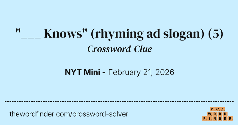 "___ Knows" (rhyming ad slogan) crossword clue image
