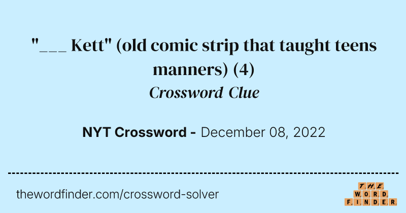 "___ Kett" (old comic strip that taught teens manners) crossword clue image