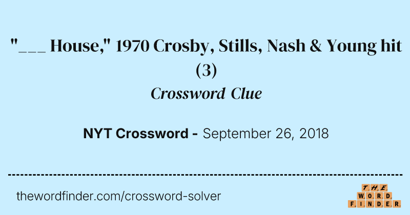"___ House," 1970 Crosby, Stills, Nash & Young hit crossword clue image