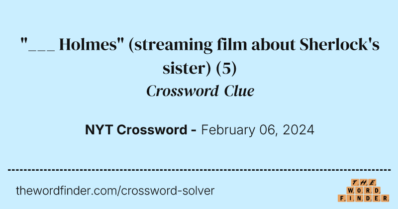 "___ Holmes" (streaming film about Sherlock's sister) crossword clue image