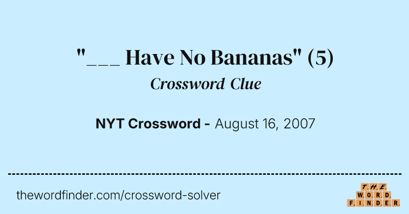 "___ Have No Bananas" crossword clue image