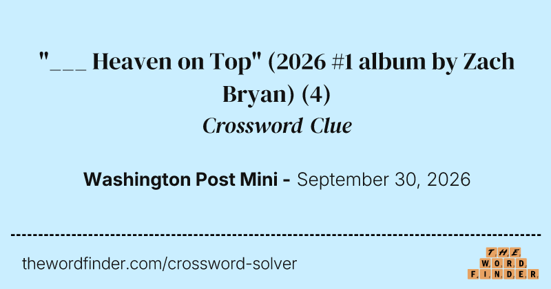 "___ Heaven on Top" (2026 #1 album by Zach Bryan) crossword clue image