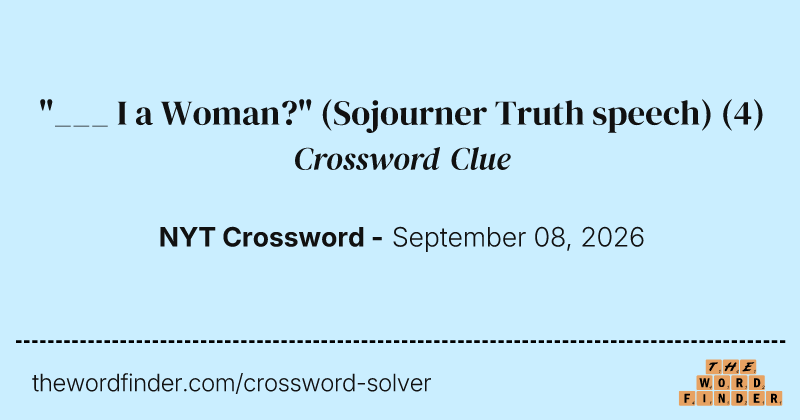 "___ I a Woman?" (Sojourner Truth speech) crossword clue image