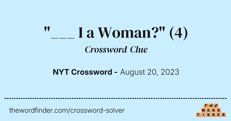 "___ I a Woman?" crossword clue image