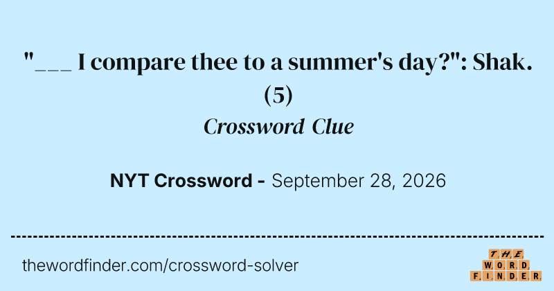 "___ I compare thee to a summer's day?": Shak. crossword clue image