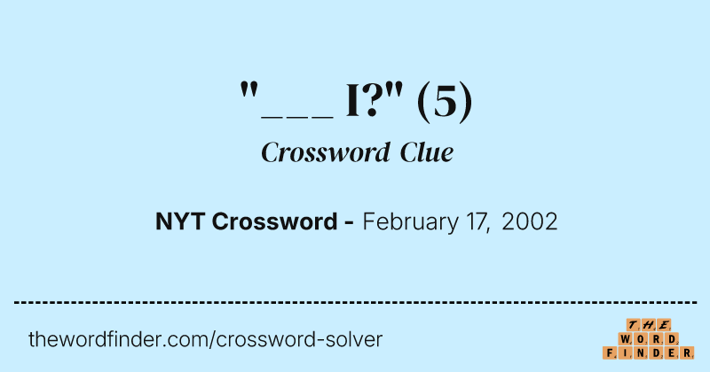 "___ I?" crossword clue image