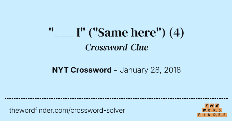 "___ I" ("Same here") crossword clue image