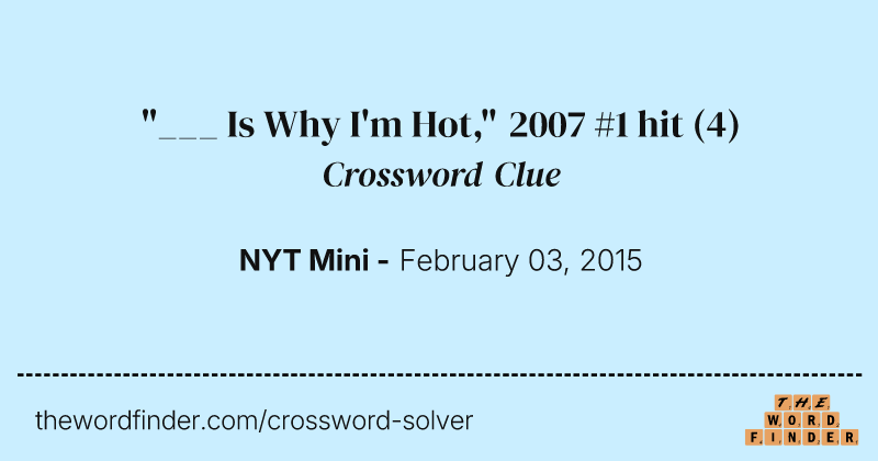 "___ Is Why I'm Hot," 2007 #1 hit crossword clue image