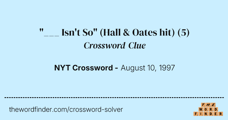 "___ Isn't So" (Hall & Oates hit) crossword clue image