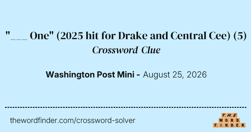 "___ One" (2025 hit for Drake and Central Cee) crossword clue image