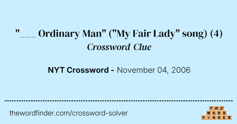 "___ Ordinary Man" ("My Fair Lady" song) crossword clue image