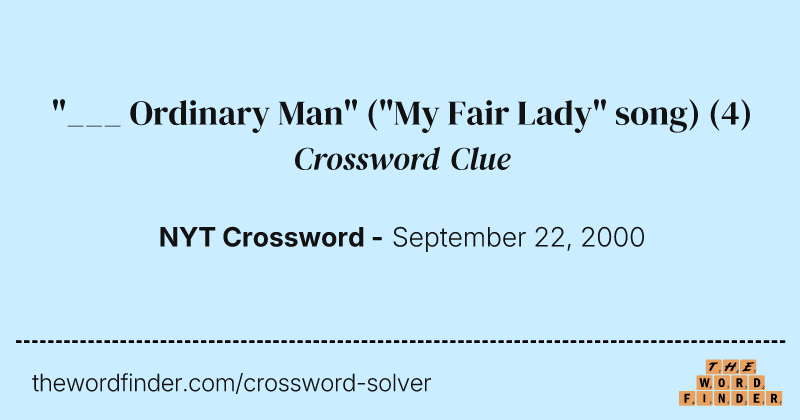 "___ Ordinary Man" ("My Fair Lady" song) crossword clue image