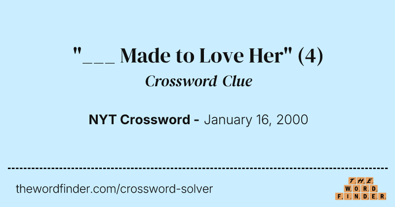 "___ Made to Love Her" crossword clue image