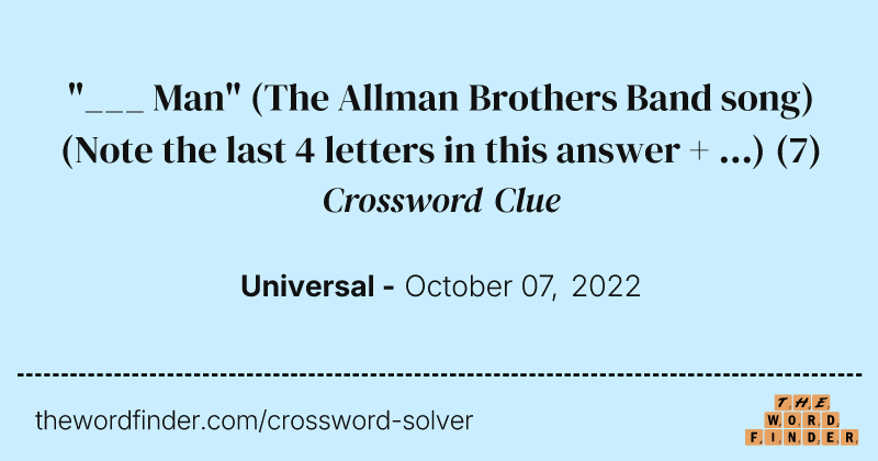 "___ Man" (The Allman Brothers Band song) (Note the last 4 letters in this answer + ...) crossword clue image