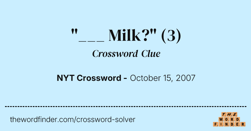 "___ Milk?" crossword clue image
