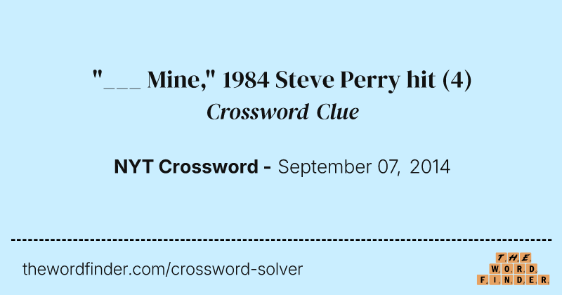 "___ Mine," 1984 Steve Perry hit crossword clue image