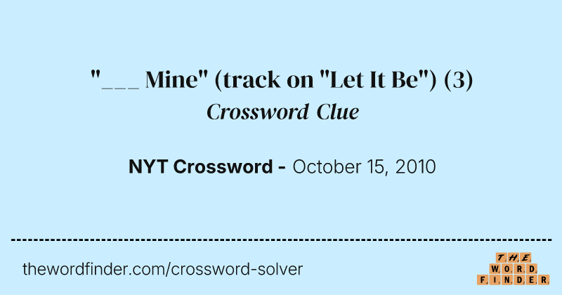"___ Mine" (track on "Let It Be") crossword clue image