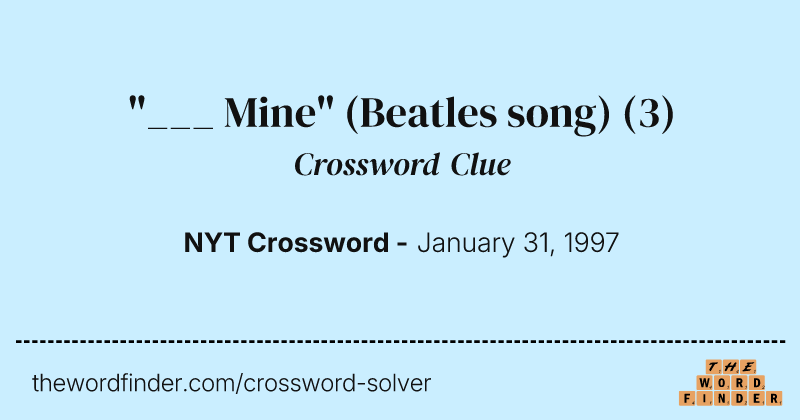 "___ Mine" (Beatles song) crossword clue image