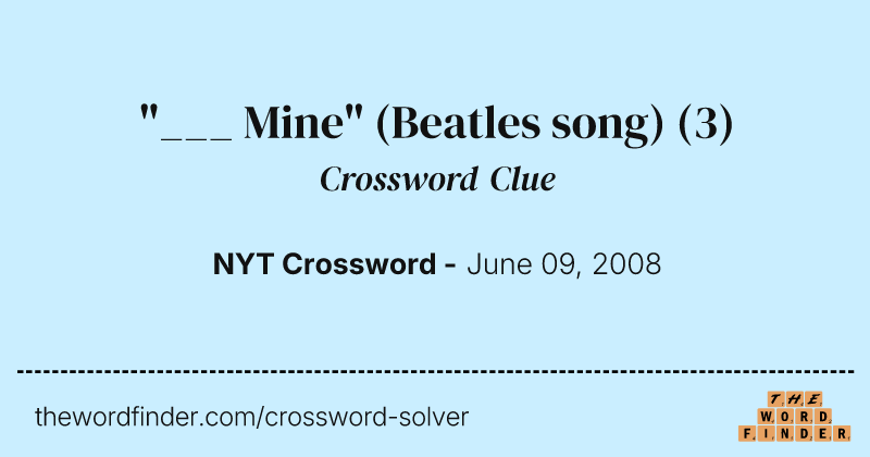 "___ Mine" (Beatles song) crossword clue image