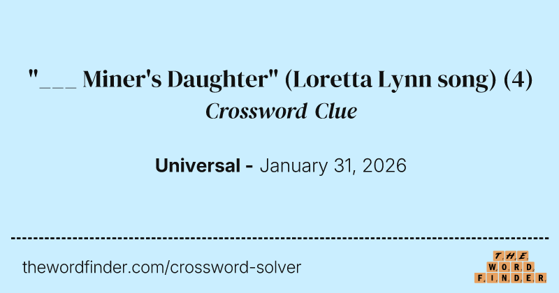 "___ Miner's Daughter" (Loretta Lynn song) crossword clue image