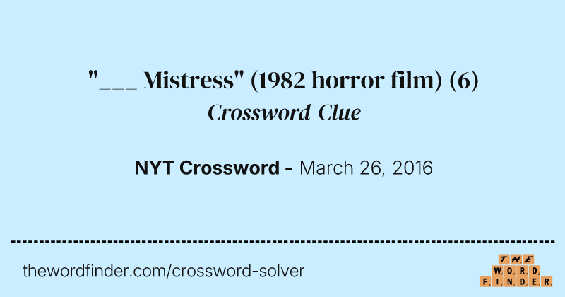 "___ Mistress" (1982 horror film) crossword clue image