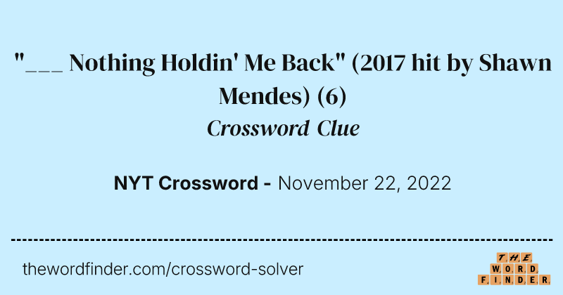 "___ Nothing Holdin' Me Back" (2017 hit by Shawn Mendes) crossword clue image