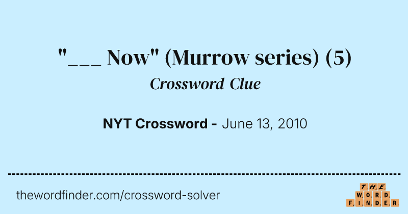 "___ Now" (Murrow series) crossword clue image
