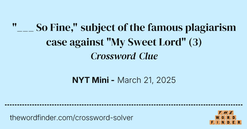 "___ So Fine," subject of the famous plagiarism case against "My Sweet Lord" crossword clue image