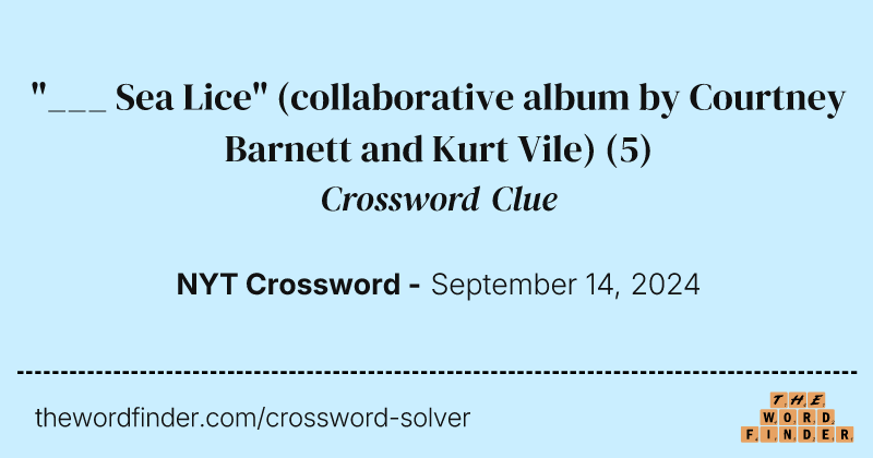 "___ Sea Lice" (collaborative album by Courtney Barnett and Kurt Vile) crossword clue image