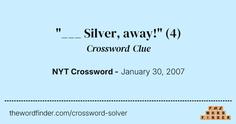 "___ Silver, away!" crossword clue image