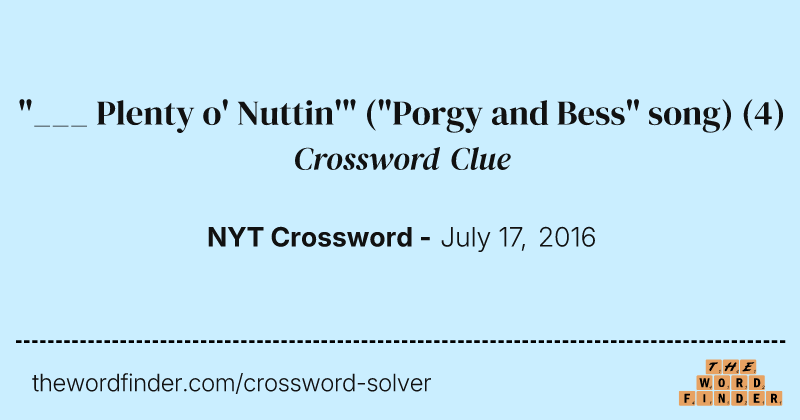 "___ Plenty o' Nuttin'" ("Porgy and Bess" song) crossword clue image