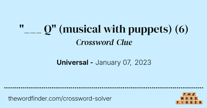 "___ Q" (musical with puppets) crossword clue image