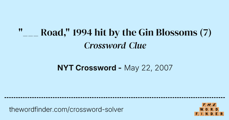 "___ Road," 1994 hit by the Gin Blossoms crossword clue image