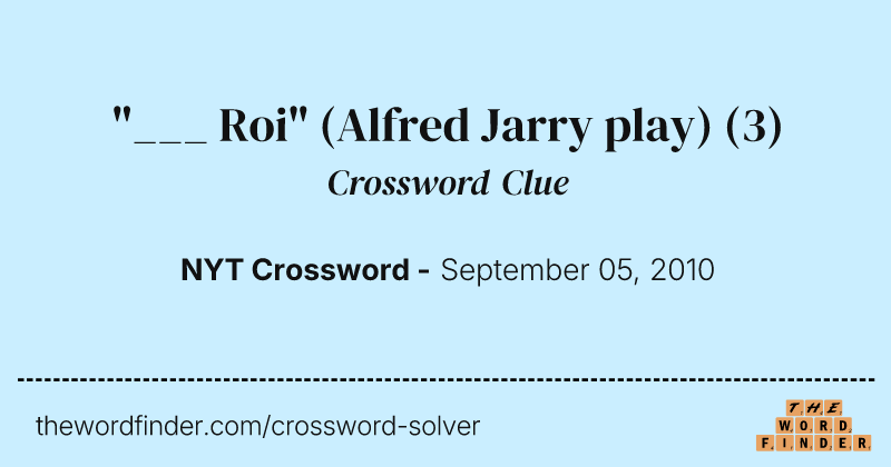 "___ Roi" (Alfred Jarry play) crossword clue image