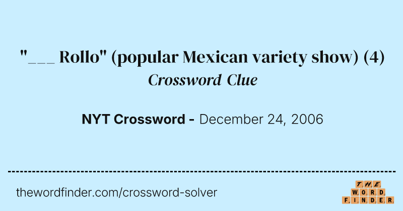 "___ Rollo" (popular Mexican variety show) crossword clue image