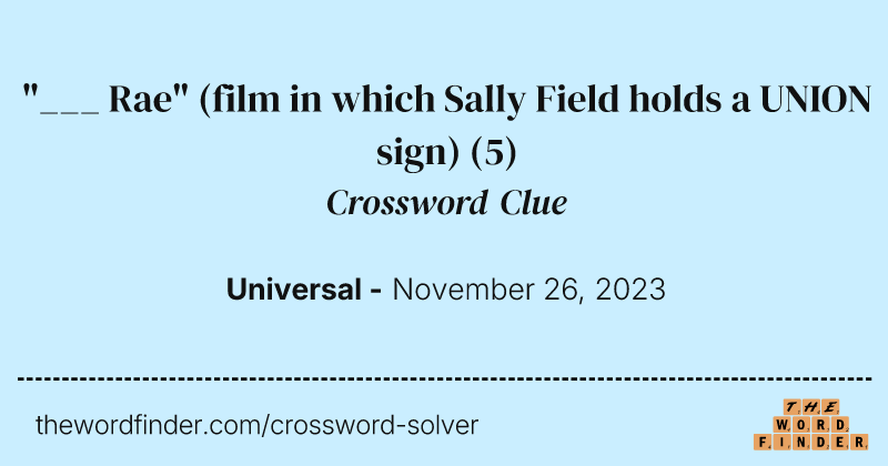 "___ Rae" (film in which Sally Field holds a UNION sign) crossword clue image
