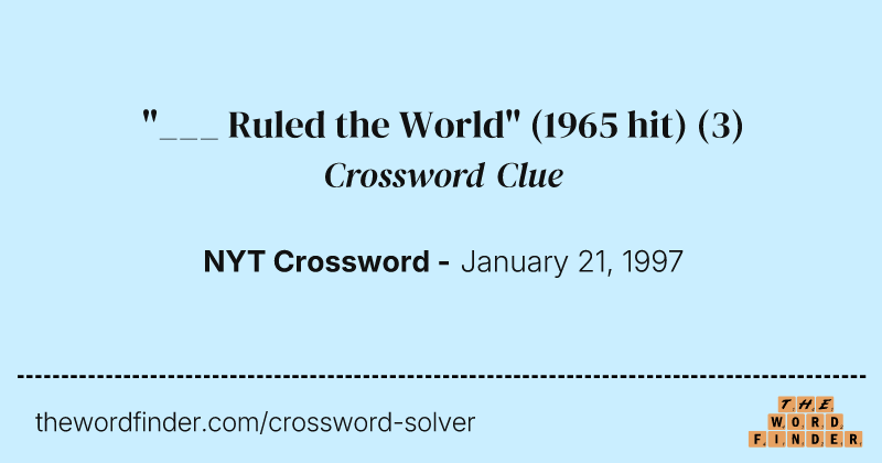 "___ Ruled the World" (1965 hit) crossword clue image