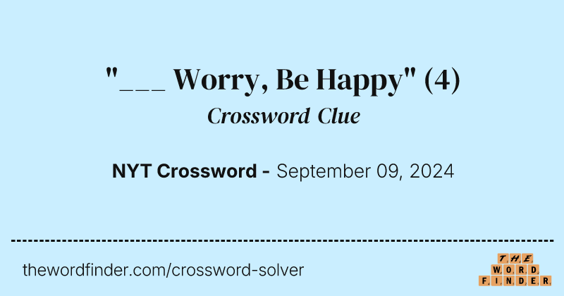 "___ Worry, Be Happy" crossword clue image